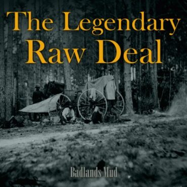 LEGENDARY RAW DEAL – BADLANDS MUD / EP