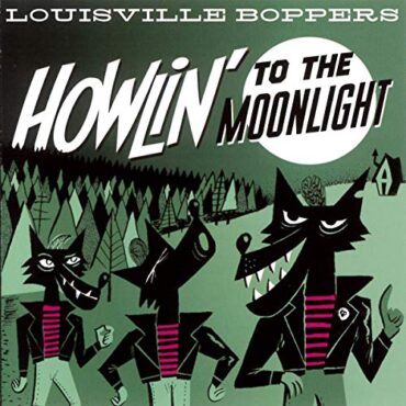 LOUISVILLE BOPPERS – HOWLIN’ TO THE MOONLIGHT