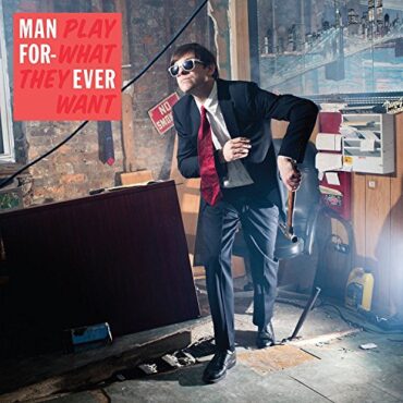 MAN FOREVER – PLAY WHAT THEY WANT