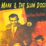 MARK & THE SLUMDOGS – BLACK ROOM DESTITUTE