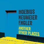 MOEBIUS & NEUMEIER & ENGLER – ANOTHER OTHER PLACES (LP+CD)