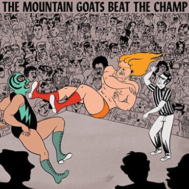 MOUNTAIN GOATS – BEAT THE CHAMP