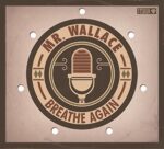 MR. WALLACE – BREATHE AGAIN