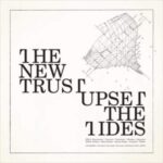 THE NEW TRUST – UPSET THE TIDES