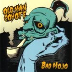 OLD MAN COYOTE – BAD MOJO