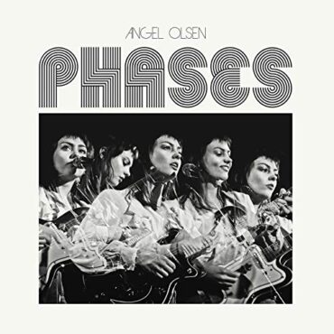 ANGEL OLSEN – PHASES