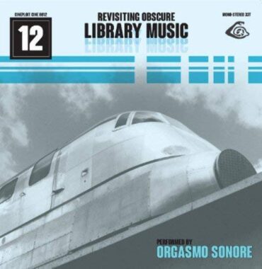 ORGASMO SONORE – REVISITING OBSCURE LIBRARY MUSIC