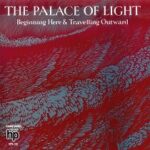 THE PALACE OF LIGHT – BEGINNING HERE & TRAVELLING OU