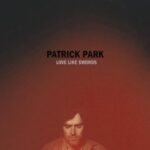 PATRICK PARK – LOVE LIKE SWORDS