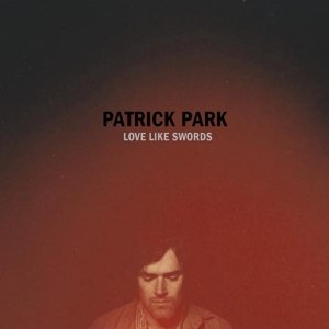 PATRICK PARK – LOVE LIKE SWORDS