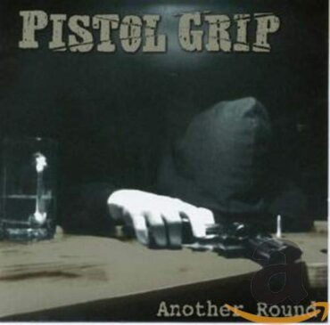 PISTOL GRIP – ANOTHER ROUND