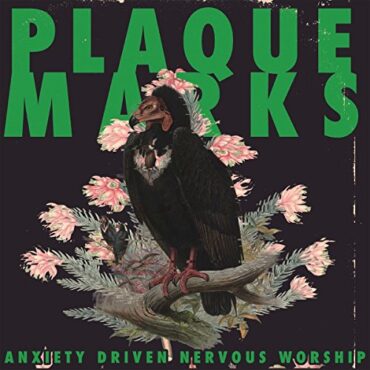 PLAQUE MARKS – ANXIETY DRIVEN NERVOUS WORSHIP