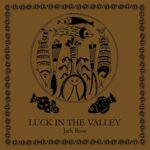 JACK ROSE – LUCK IN THE VALLEY