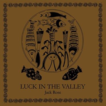 JACK ROSE – LUCK IN THE VALLEY