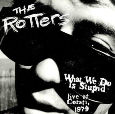 ROTTERS – WHAT WE DO IS STUPID