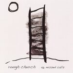 ROUGH CHURCH – 46 MISSED CALLS/LIVE AT KPFK