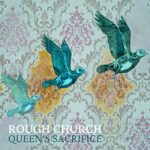 ROUGH CHURCH – QUEEN’S SACRIFICE