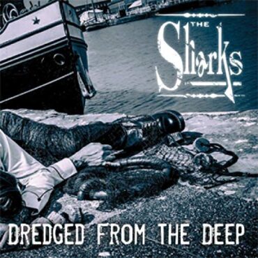 THE SHARKS – DREDGED FROM THE DEEP