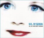 SIX BY SEVEN – ALL MY NEW BEST FRIENDS (CD1)