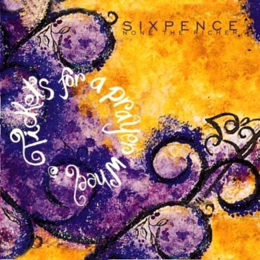 SIXPENCE NONE THE RICHER – TICKETS FOR A PRAYER WHEEL