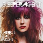 SLEEPER AGENT – ABOUT LAST NIGHT