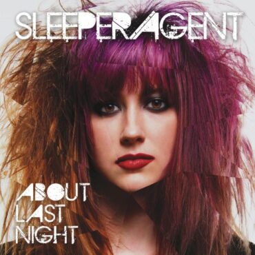 SLEEPER AGENT – ABOUT LAST NIGHT