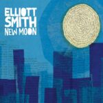 ELLIOTT SMITH – NEW MOON