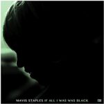 MAVIS STAPLES – IF ALL I WAS WAS BLACK (180 GR)