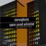 STEREOPHONIC SPACE SOUND UNLIMITED – MUSIC FROM THE 6TH FLOOR