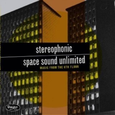 STEREOPHONIC SPACE SOUND UNLIMITED – MUSIC FROM THE 6TH FLOOR