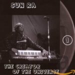 SUN RA – THE CREATOR OF THE UNIVERSE