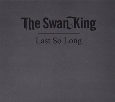 SWAN KING – LAST SO LONG