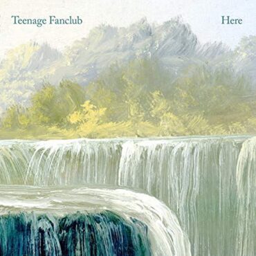 TEENAGE FANCLUB – HERE