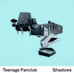 TEENAGE FANCLUB – SHADOWS (180 GR)