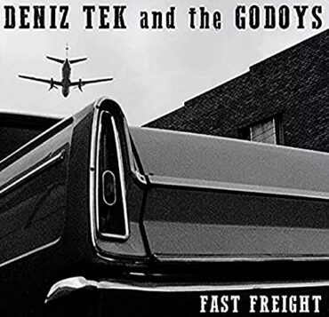 DENIZ & THE GODOYS TEK – FAST FREIGHT