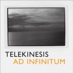 TELEKINESIS – AD INFINITUM