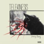 TELEKINESIS – DIRTY THING