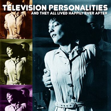 TELEVISION PERSONALITIES – … AND THEY ALL LIVED HAPPILY EVER A