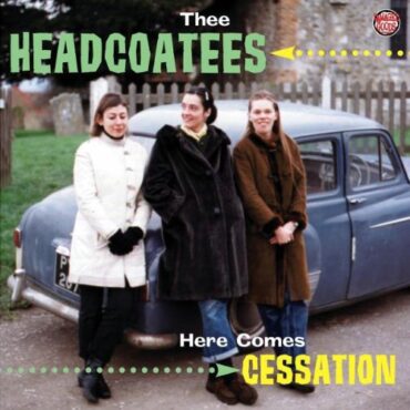 THEE HEADCOATEES – HERE COMES CESSATION