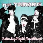 THEE TSUNAMIS – SATURDAY NIGHT SWEETHEART