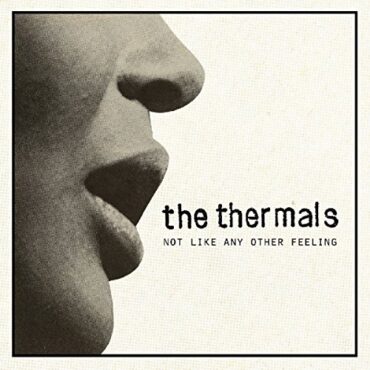 THE THERMALS – NOT LIKE AN OTHER FEELING