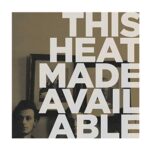 THIS HEAT – MADE AVAILABLE