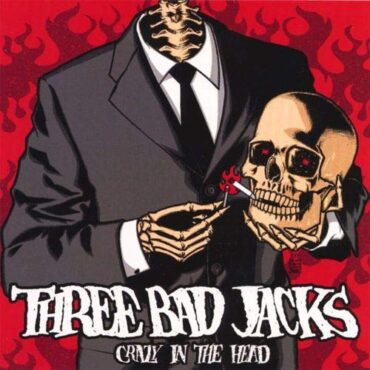 THREE BAD JACKS – CRAZY IN THE HEAD