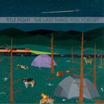 TITLE FIGHT – THE LAST THING YOU FORGET