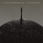 TITUS ANDRONICUS – AN OBERLISK (INDIE)