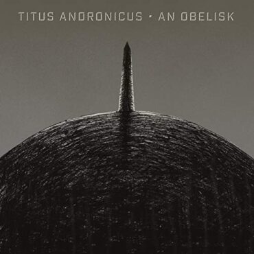 TITUS ANDRONICUS – AN OBERLISK (INDIE)