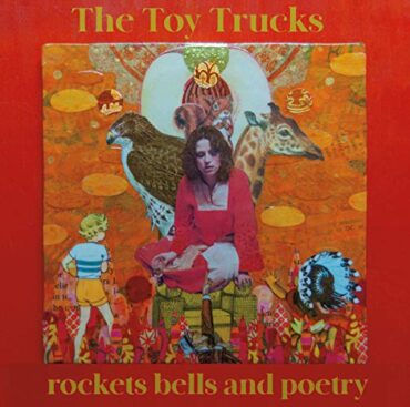 TOY TRUCKS – ROCKETS BELLS AND POETRY