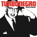 TURBONEGRO – NEVER IS FOREVER (BLACK)