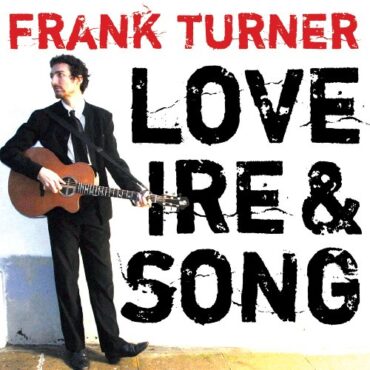 FRANK TURNER – LOVE IRE & SONG