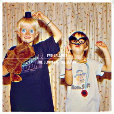 TWO GALLANTS – THE BLOOM & THE BLIGHT